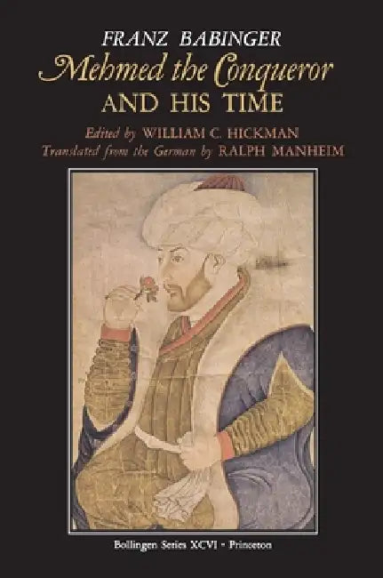 Mehmed the Conqueror and His Time (English, William C. Hickman | Franz Babinger | Ralph Manheim)