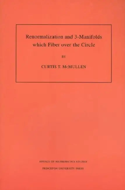Renormalization and 3-Manifolds Which Fiber Over the Circle (Am-142), Volume 142 (English, Curtis T. McMullen)