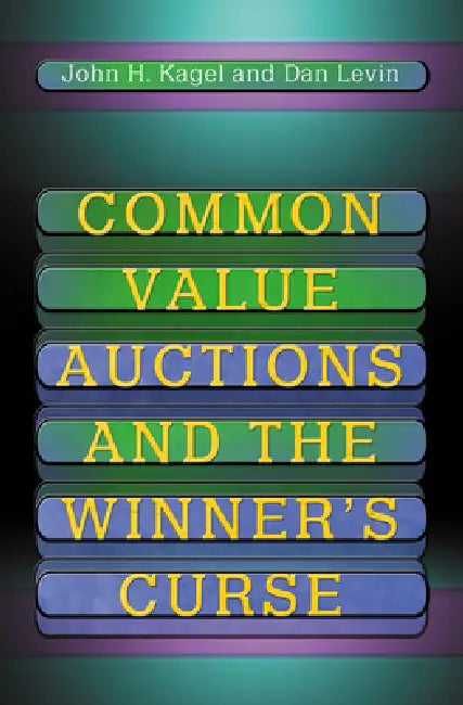 Common Value Auctions and the Winner's Curse (English, John H. Kagel | Dan Levin)