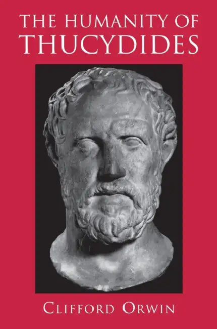 The Humanity of Thucydides (English, Clifford Orwin)