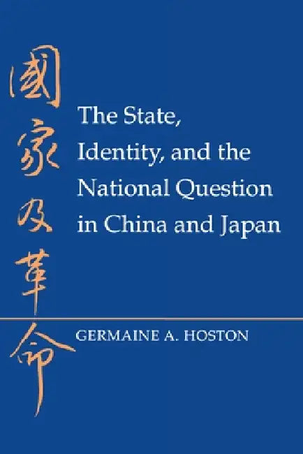 The State, Identity, and the National Question in China and Japastate, Identity, and the National Qu (English, Germaine A. Hoston)