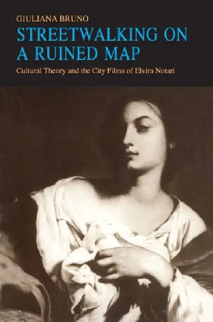 Streetwalking on a Ruined Map (English, Giuliana Bruno)