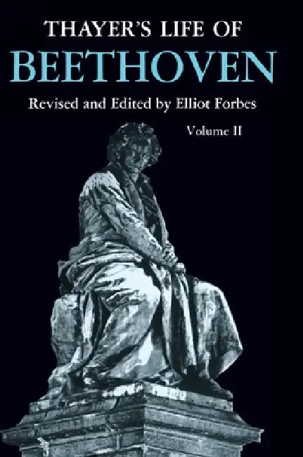 Thayer's Life of Beethoven, Part II (English, Elliot Forbes)
