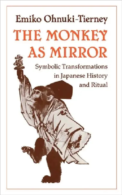 The Monkey as Mirror (English, Emiko Ohnuki-Tierney)