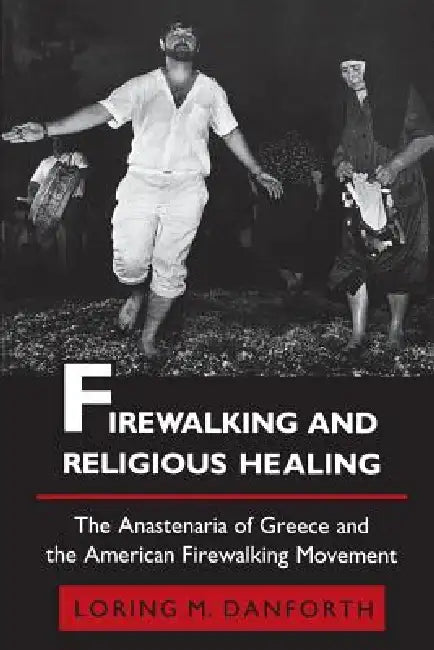 Firewalking and Religious Healing (English, Loring M. Danforth)