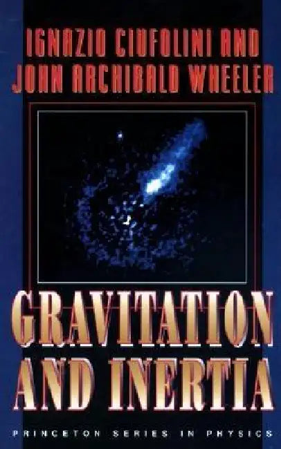 Gravitation and Inertia (English, Ignazio Ciufolini | John Archibald Wheeler)