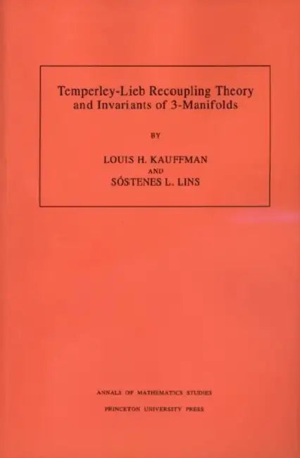 Temperley-Lieb Recoupling Theory and Invariants of 3-Manifolds (Am-134), Volume 134 (English, Louis H. Kauffman | Sostenes Lins)