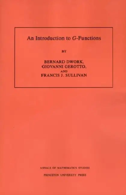 An Introduction to G-Functions (English, Bernard Dwork | Giovanni Gerotto | Francis J. Sullivan)