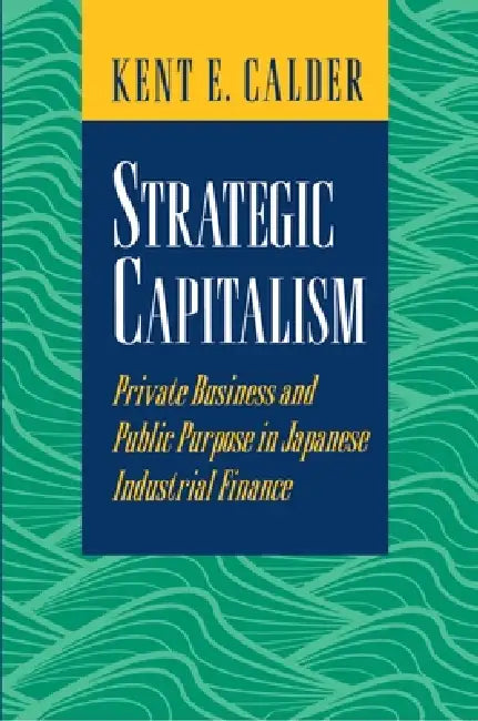 Strategic Capitalism (English, Kent E. Calder)