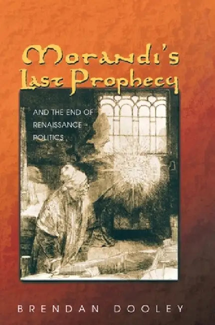 Morandi's Last Prophecy and the End of Renaissance Politics (English, Brendan Dooley)