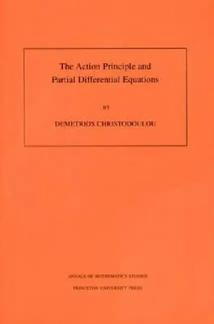 The Action Principle and Partial Differential Equations. (Am-146), Volume 146 (English, Demetrios Christodoulou)