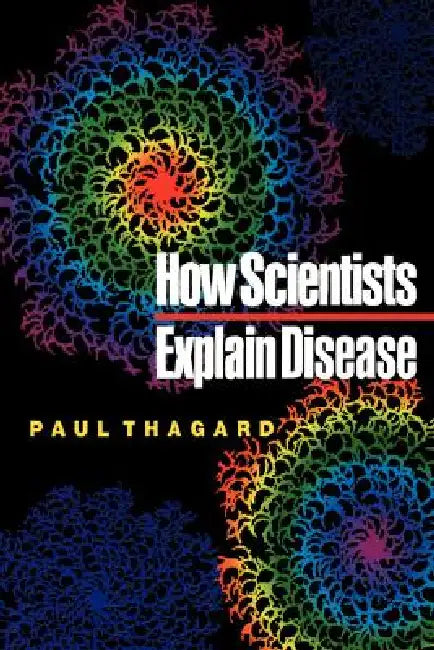 How Scientists Explain Disease (English, Paul Thagard)