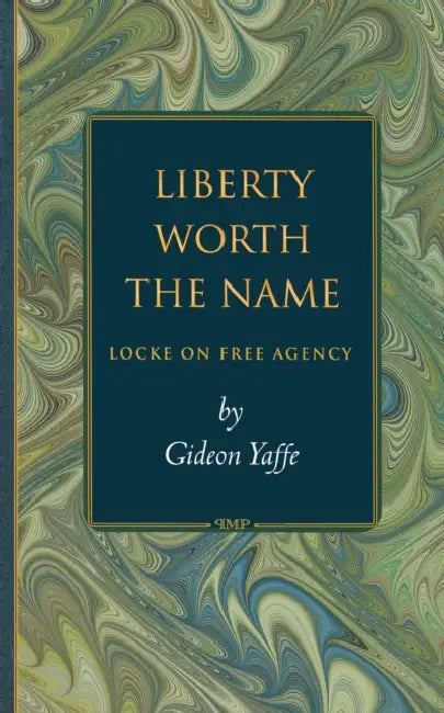 Liberty Worth the Name (English, Gideon Yaffe)