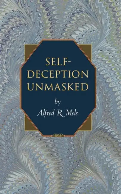 Self-Deception Unmasked (English, Alfred R. Mele)