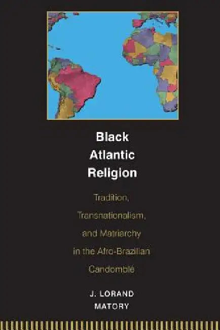 Black Atlantic Religion (English, J. Lorand Matory)
