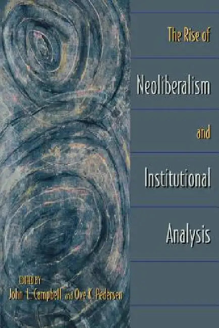 The Rise of Neoliberalism and Institutional Analysis (English, John L. Campbell | Ove K. Pedersen)