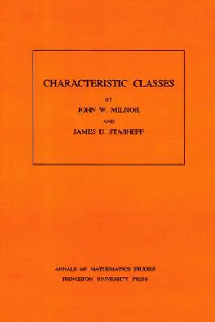 Characteristic Classes. (Annals of Mathematics Studies-76) (English, John Milnor | James D. Stasheff)