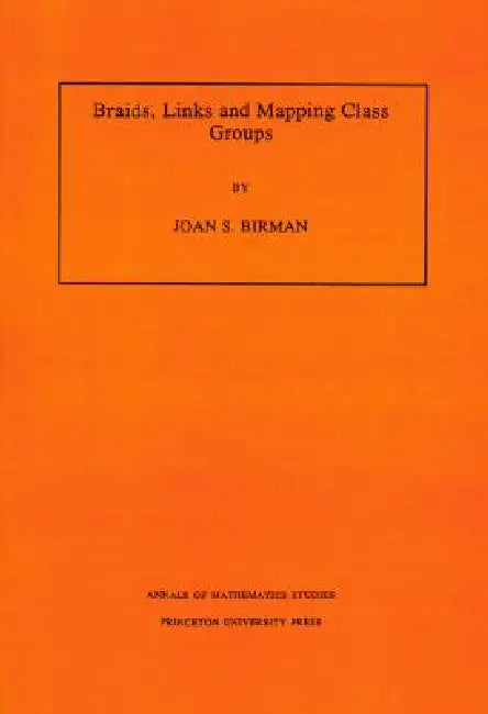 Braids, Links, and Mapping Class Groups. (Am-82), Volume 82 (English, Joan S. Birman)
