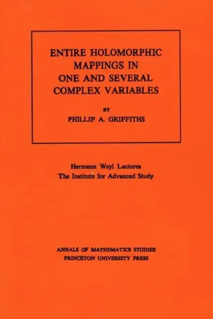 Entire Holomorphic Mappings in One and Several Complex Variables. (Am-85), Volume 85 (English, Phillip A. Griffiths)
