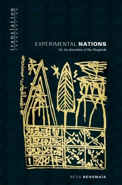 Experimental Nations Or, the Invention of the Maghreb (English, Réda Bensmaïa)