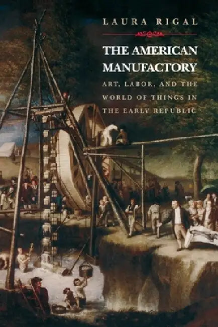 The American Manufactory (English, Laura Rigal)