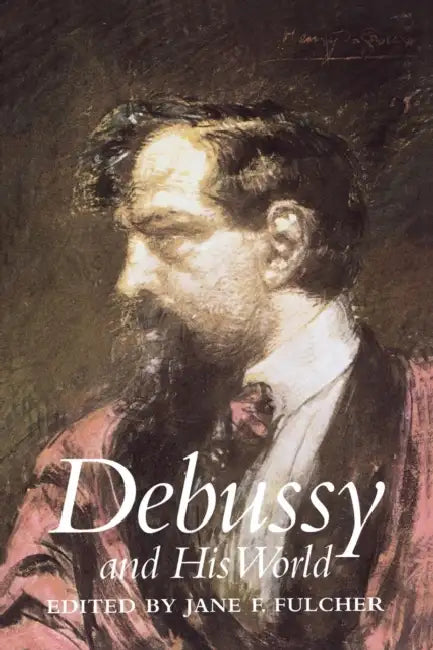 Debussy and His World (English, Jane Fulcher)