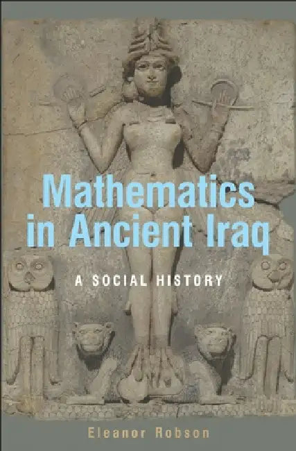Mathematics in Ancient Iraq (English, Eleanor Robson)