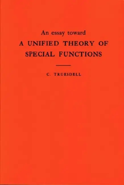 An Essay Toward a Unified Theory of Special Functions (English, Clifford Truesdell)