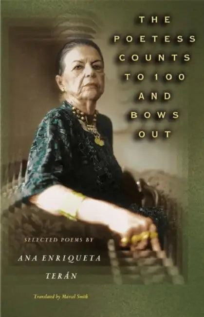 The Poetess Counts to 100 and Bows Out (English, Ana Enriqueta Terán | Marcel Smith)
