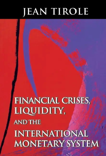 Financial Crises, Liquidity, and the International Monetary System (English, Jean Tirole)