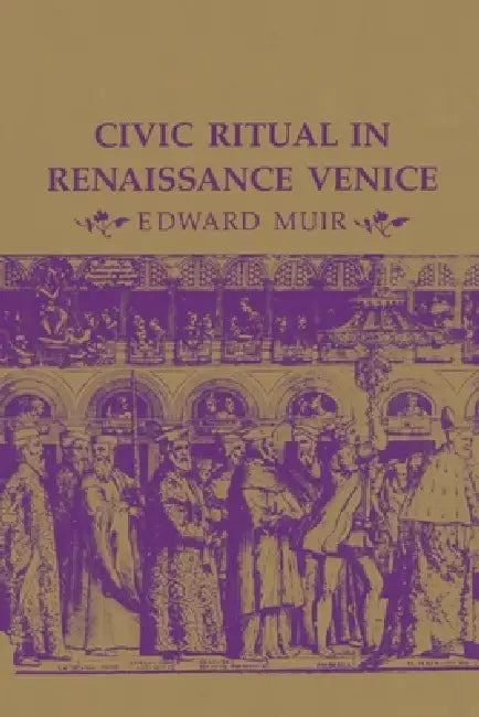 Civic Ritual in Renaissance Venice (English, Edward Muir)