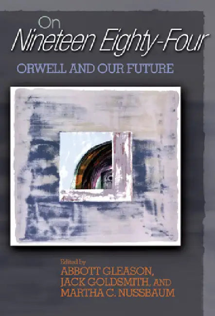 On Nineteen Eighty-Four (English, Abbott Gleason | Jack Goldsmith | Martha C. Nussbaum)