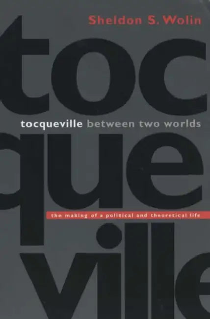 Tocqueville Between Two Worlds (English, Sheldon S. Wolin)