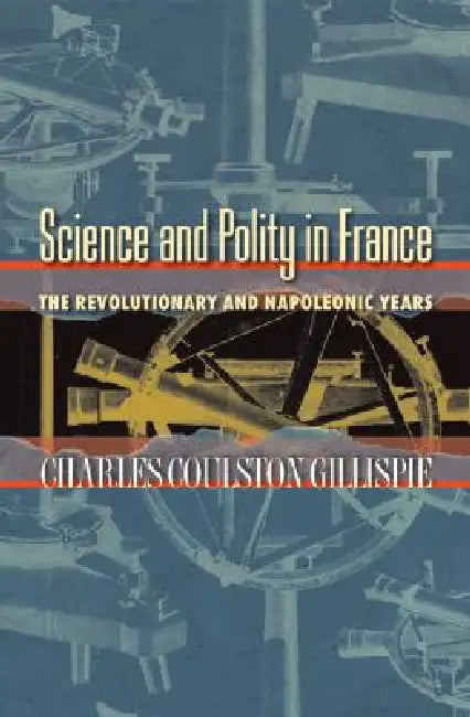 Science and Polity in France (English, Charles Coulston Gillispie)