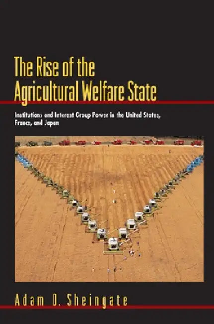 The Rise of the Agricultural Welfare State (English, Adam D. Sheingate)