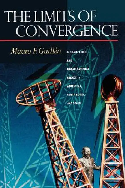 The Limits of Convergence (English, Mauro F. Guillén)