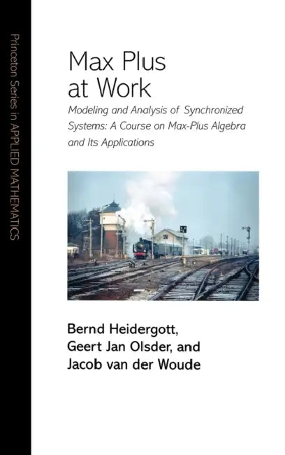 Max Plus at Work (English, Bernd Heidergott | Geert Jan Olsder | Jacob Van Der Woude)
