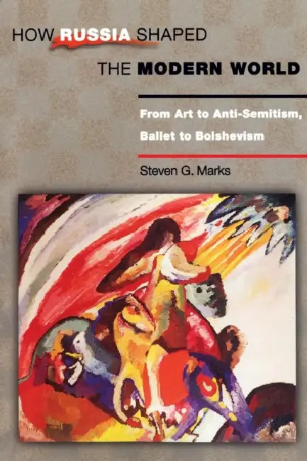 How Russia Shaped the Modern World (English, Steven G. Marks)