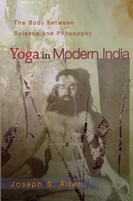 Yoga in Modern India (English, Joseph S. Alter)