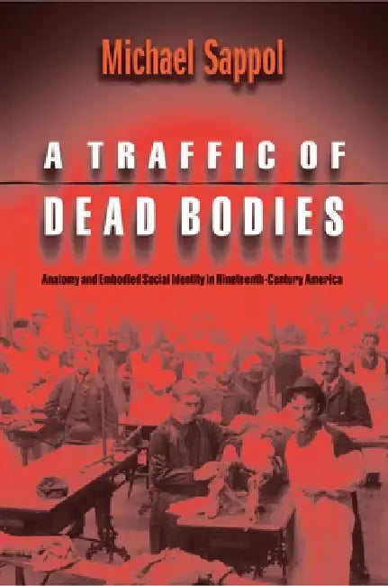 A Traffic of Dead Bodies (English, Michael Sappol)