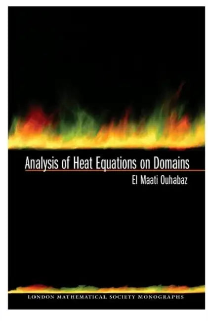 Analysis of Heat Equations on Domains. (Lms-31) (English, El-Maati Ouhabaz)