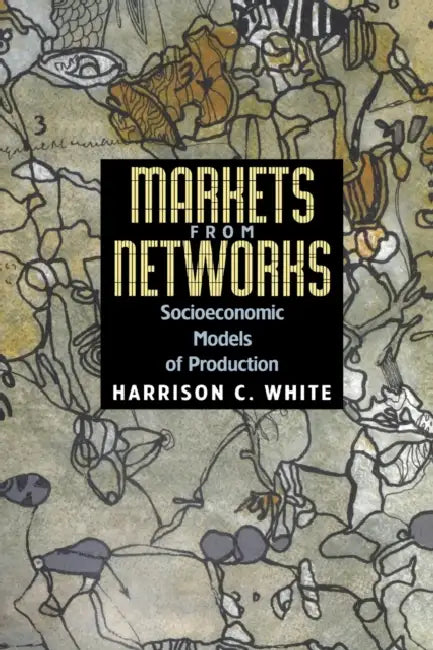 Markets from Networks (English, Harrison C. White)