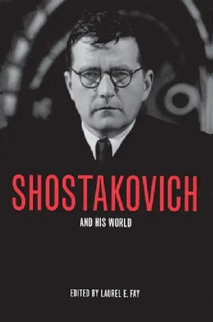 Shostakovich and His World (English, Laurel E. Fay)