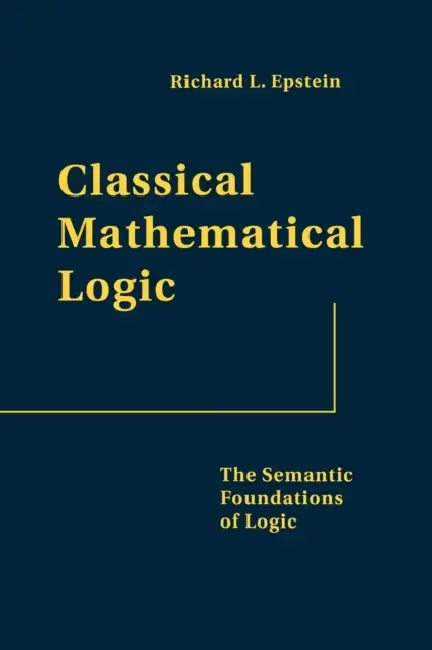 Classical Mathematical Logic (English, Richard L. Epstein | Leslaw W. Szczerba)