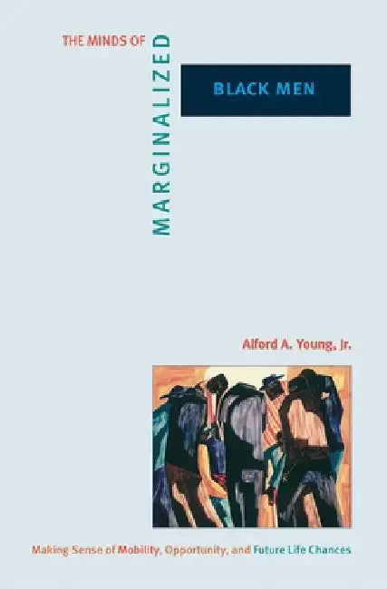 The Minds of Marginalized Black Men (English, Alford A. Young)