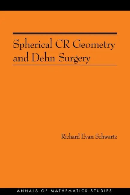 Spherical Cr Geometry and Dehn Surgery (Am-165) (English, Richard Evan Schwartz)