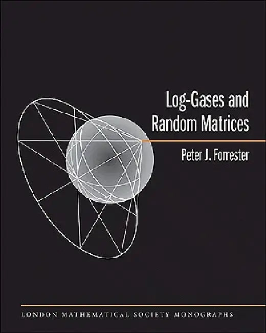 Log-Gases and Random Matrices (LMS-34) (English, Peter J. Forrester)
