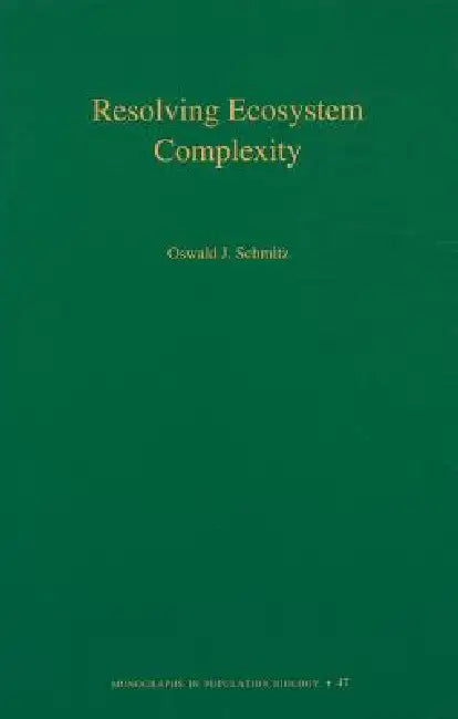 Resolving Ecosystem Complexity (English, Oswald J. Schmitz)