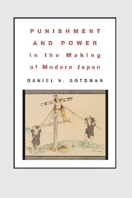 Punishment and Power in the Making of Modern Japan (English, Daniel V. Botsman)