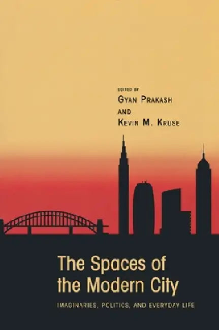The Spaces of the Modern City (English, Gyan Prakash | Kevin M. Kruse)